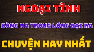 Ngoại tình bóng ma trong lòng đại ca chuyện hay kechuyendemkhuya  SỐNG HAY SỐNG ĐẸP [upl. by Ayenat]