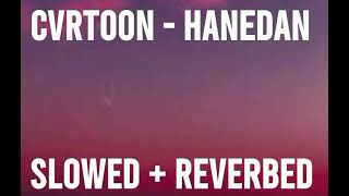 CVRTOON  Hanedan Slowed  Reverbed [upl. by Neerroc]