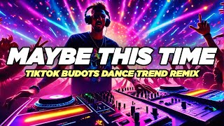 Maybe This Time  Tiktok Budots Remix Dance Trend Kuya Magik [upl. by Dazhehs]