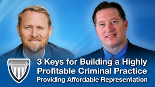 3 Keys for Building a Highly Profitable Criminal Practice Providing Affordable Representation [upl. by Dionysus]