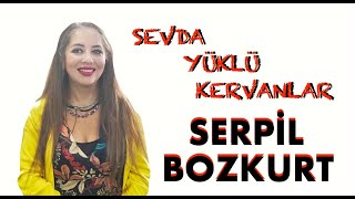 SERPİL BOZKURT  SEVDA YÜKLÜ KERVANLAR [upl. by Aigroeg]