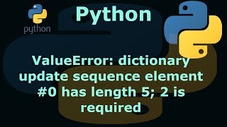 Python ValueError dictionary update sequence element 0 has length 5 2 is required [upl. by Nemzaj]