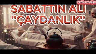 SABAHATTİN ALİ ÇAYDANLIK  FATİH AYDOĞAN [upl. by Ecadnac]