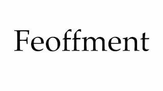 How to Pronounce Feoffment [upl. by Ellehcam]