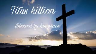 Blessed by his grace Titus Killion [upl. by Olathe]