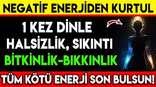 1 KEZ DİNLE HALSİZLİK SIKINTI BİTKİNLİKBIKKINLIK TÜM KÖTÜ ENERJİ SON BULSUN [upl. by Ylrebmyk]