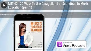 MTT 42  22 Ways To Use GarageBand or Soundtrap in Music Education part 1 [upl. by Marte]