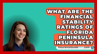 What Are the Financial Stability Ratings of Florida Peninsula Insurance  InsuranceGuide360com [upl. by Bakerman]