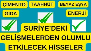 SURİYEDEKİ GELİŞMELERDEN OLUMLU ETKİLENECEK HİSSELER VE SEKTÖRLER [upl. by Enieledam]