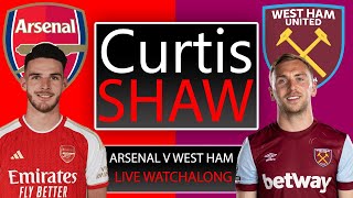 Arsenal V West Ham Live Watch Along Curtis Shaw TV [upl. by Naerb]