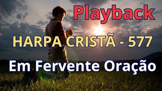 PLAYBACK  Harpa Cristã  577  Em Fervente Oração  com letra [upl. by Rosenblum]