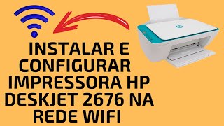 Instalar e configurar impressora HP DeskJet 2676 na rede wifi [upl. by Gilburt769]