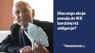 Dlaczego akcje pasują do IKE bardziej niż obligacje [upl. by Anaiuq417]