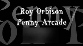 Roy Orbison Penny Arcade lyrics [upl. by Saunderson]