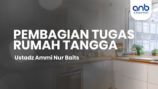 Membagi Tugas Rumah Tangga  Ustadz Ammi Nur Baits [upl. by Dimah114]