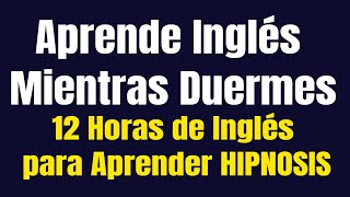 Aprende Inglés Mientras Duermes ★ 12 Horas de Inglés para Aprender HIPNOSIS ✔ [upl. by Llerrehs]