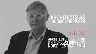 Sir Nicholas Grimshaw Architects as Social Engineers  Knowledge vs Vision [upl. by Ientruoc]