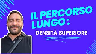 IL PERCORSO LUNGO DENSITÀ SUPERIORE [upl. by Ardnekal518]