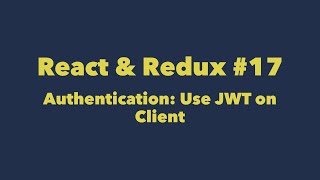 React amp Redux 17 Authentication Use JWT on Client [upl. by Ordnassela]