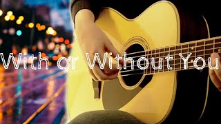 U2  With or Without You  Fingerstyle Acoustic Guitar [upl. by Nohshan]