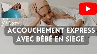 Mon ACCOUCHEMENT EXPRESS avec un bebe en SIEGE [upl. by Salguod]