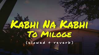 Kabhi Na Kabhi To Miloge slowed  reverb  Shaapit  Aditya Narayan Shweta Agarwal [upl. by Goodkin]