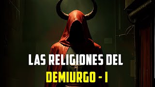 Las Religiones del Demiurgo  I [upl. by Virgilio]