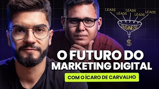 Qual o Futuro do Marketing Digital ft Ícaro de Carvalho [upl. by Byrdie]