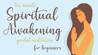 10 Minute Spiritual Awakening Guided Meditation for Beginners [upl. by Ydac]