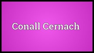 Conall Cernach Meaning [upl. by Gwyneth]