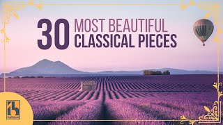 30 Most Beautiful Classical Music Pieces [upl. by Arahahs847]