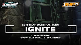 DJ IGNITE STYLE TRAP EDM BASS PANJANG • DJ PAK JE REMIX [upl. by Ewold450]