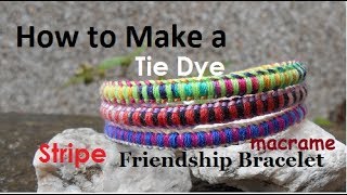 How to Make a Tie Dye Stripe Macrame Friendship Bracelet [upl. by Treacy]