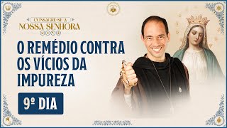 9º dia  Consagração a Nossa Senhora 2024 O remédio contra os vícios da impureza  3010 [upl. by Jae]