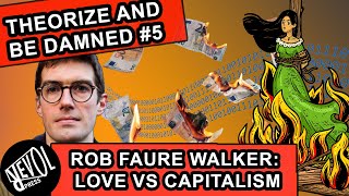 Love and Revolution with Rob Faure Walker Theorize and be Damned Ep 5 [upl. by Dnalra]