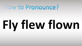 How to Pronounce Fly flew flown Irregular Verb [upl. by Karita]