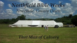 That Man Of Calvary  Northfield Bible Weeks [upl. by Ynar]