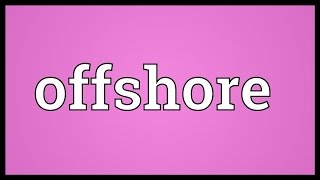 Offshore Meaning [upl. by Yelra]