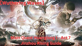 Main Quest Huanglong I  Act 7 Jinzhou Rising Guide 【Wuthering Waves 11】 [upl. by Attennhoj]