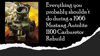 Everything you probably shouldnt do during a 1966 Mustang Carburetor Rebuild  Autolite 1100 [upl. by Riti]