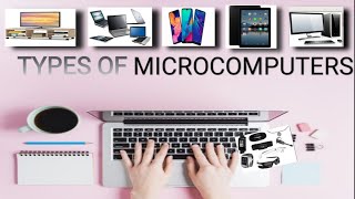 TYPES OF MICROCOMPUTERS [upl. by Evy716]