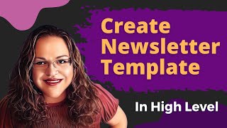 HighLevel Tutorial Newsletter Template Creation [upl. by Camarata]