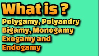 What is Polygamy Polyandry Bigamy Monogamy Exogamy and Endogamy [upl. by Bremble]