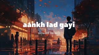 aankh lad gayi song slowed reverb [upl. by Torrey634]