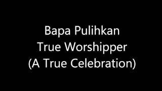 Bapa Pulihkan True Worshipper [upl. by Norraf]