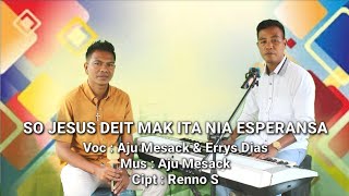 SO JESUS DEIT MAK ITA NIA ESPERANSA  Cover  Aju Mesack amp Errys [upl. by Tynan]