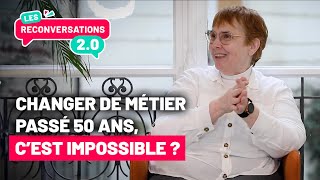 Les Reconversations 20  La reconversion professionnelle après 50 ans [upl. by Ardel636]