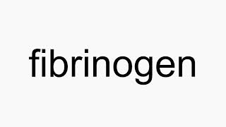 How to pronounce fibrinogen [upl. by Akenat]