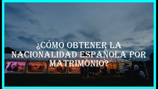 ¿Cómo obtener la nacionalidad española por matrimonio [upl. by Ennayr]