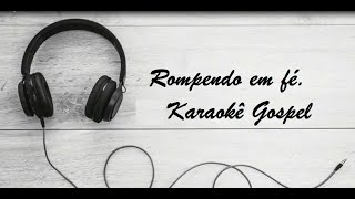 Rompendo em fé karaokê Gospel [upl. by Enyaw]